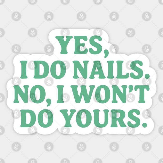 Yes I Do Nails, No I Won’t Do Yours Sticker by DIGITAL MERCH CREATIONS